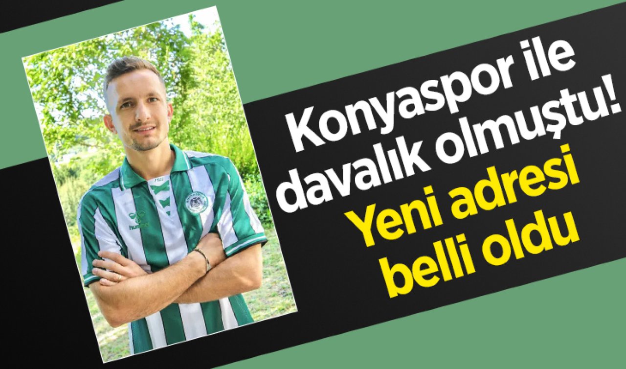 Konyaspor ile davalık olmuştu! Yeni adresi belli oldu 