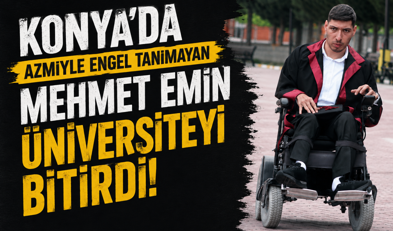 Konya’da azmiyle engel tanımayan Mehmet Emin üniversiteyi bitirdi