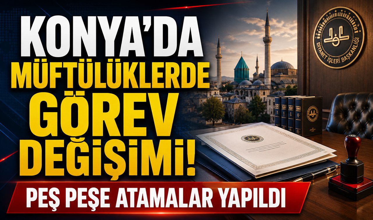 Konya’da müftülüklerde görev değişimi! Peş peşe atamalar yapıldı