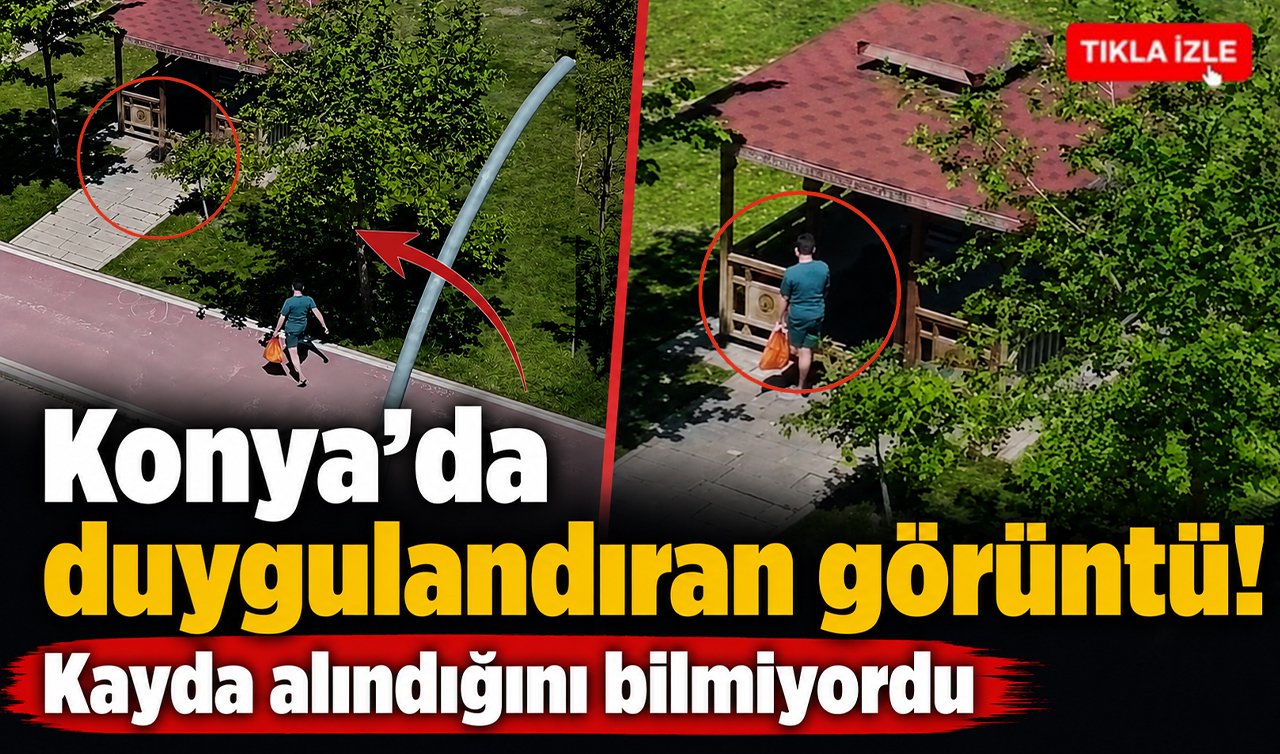 Konya’da duygulandıran görüntü! Kayda alındığını bilmiyordu