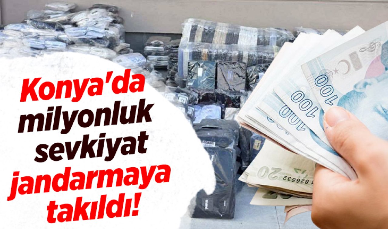Konya’da milyonluk sevkiyat! Ünlü markaların logoları kullanılmış