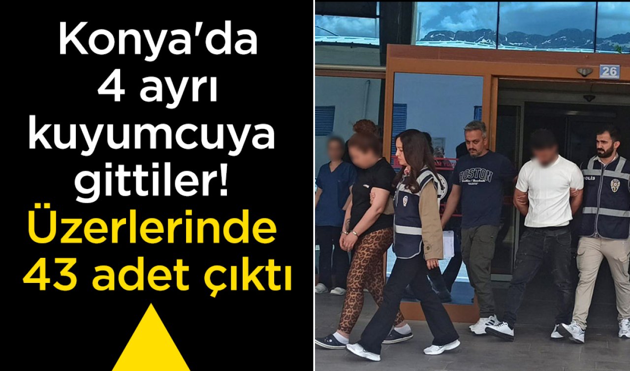Konya’da 4 ayrı kuyumcuya gittiler! Üzerlerinde 43 adet çıktı