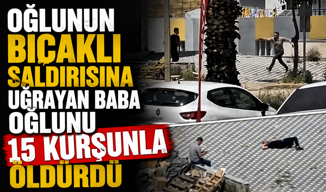 Oğlunun bıçaklı saldırısına uğrayan baba oğlunu 15 kurşunla öldürdü