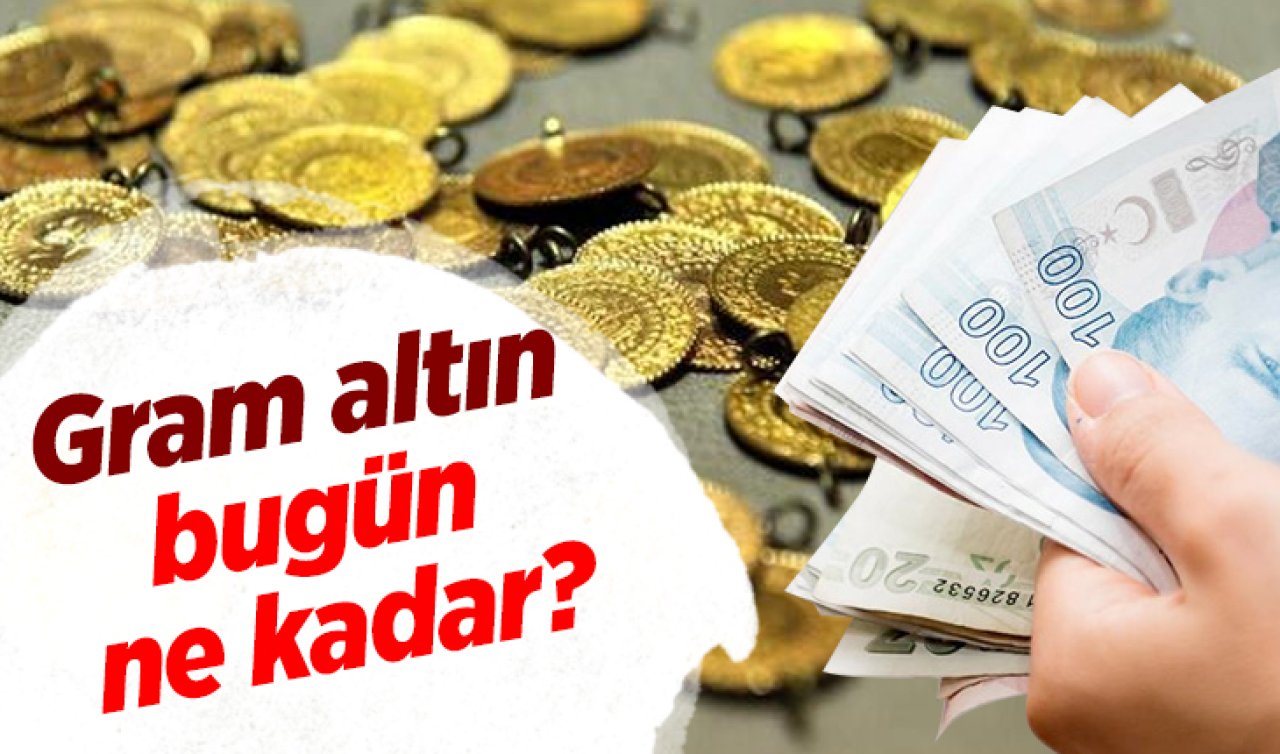 Altın fiyatlarında son durum ne? Gram altın bugün ne kadar?