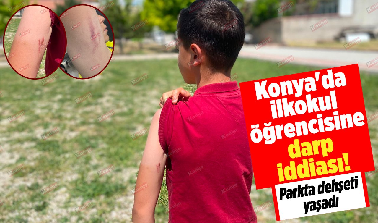 Konya’da ilkokul öğrencisine darp iddiası! Parkta dehşeti yaşadı