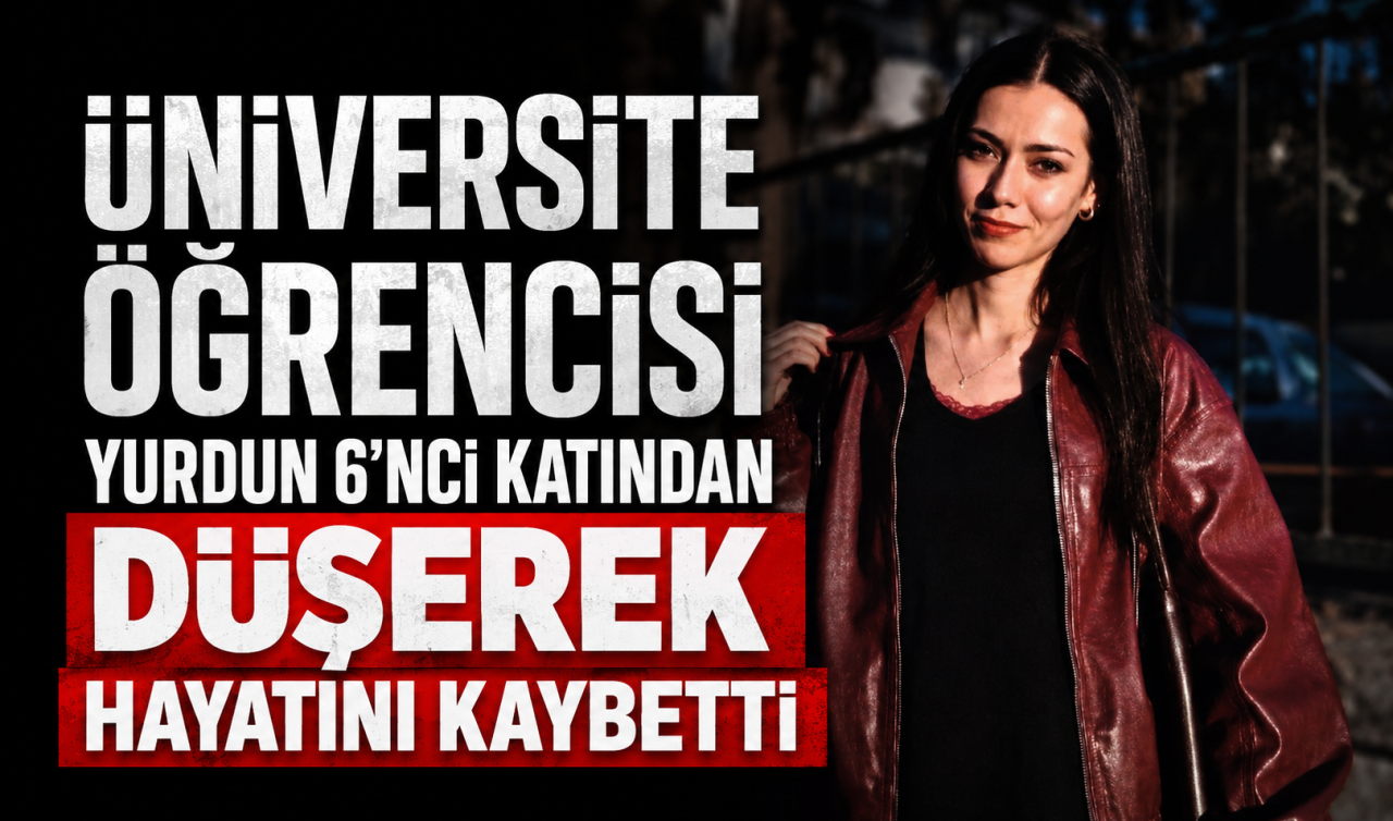 Üniversite öğrencisi yurdun 6’ncı katından düşerek hayatını kaybetti