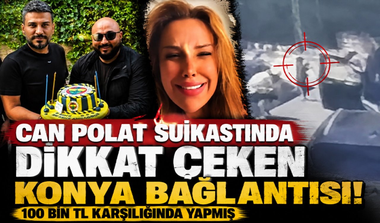 Can Polat suikastında dikkat çeken Konya bağlantısı! 100 bin TL karşılığında yapmış 