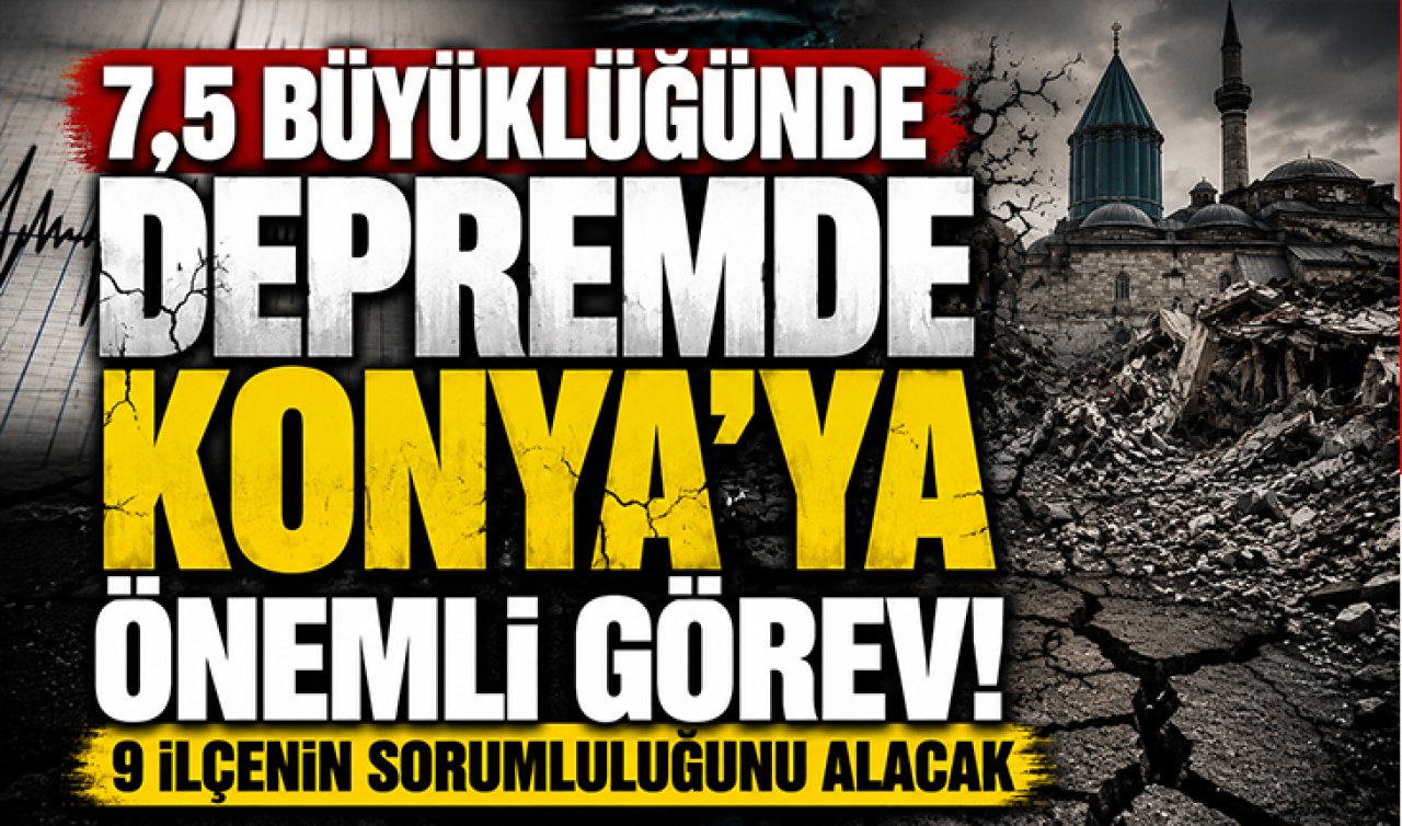 7,5 büyüklüğündeki depremde Konya’ya önemli görev! 9 ilçenin sorumluluğunu alacak 