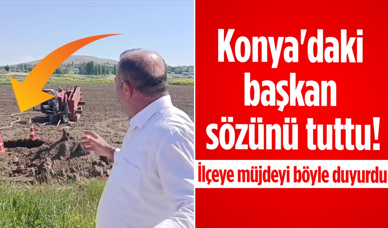 Konya’daki başkan sözünü tuttu! İlçeye müjdeyi böyle duyurdu