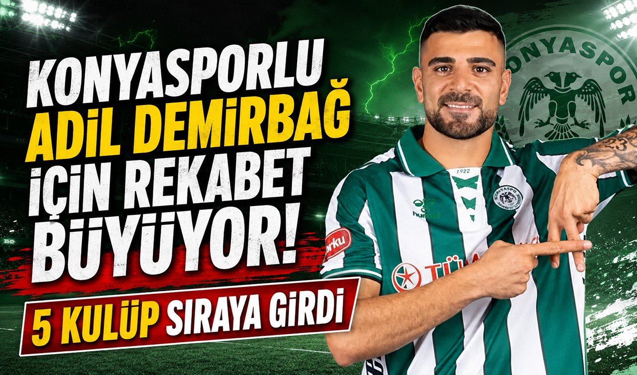 Konyasporlu Adil Demirbağ için rekabet büyüyor! 5 kulüp sıraya girdi