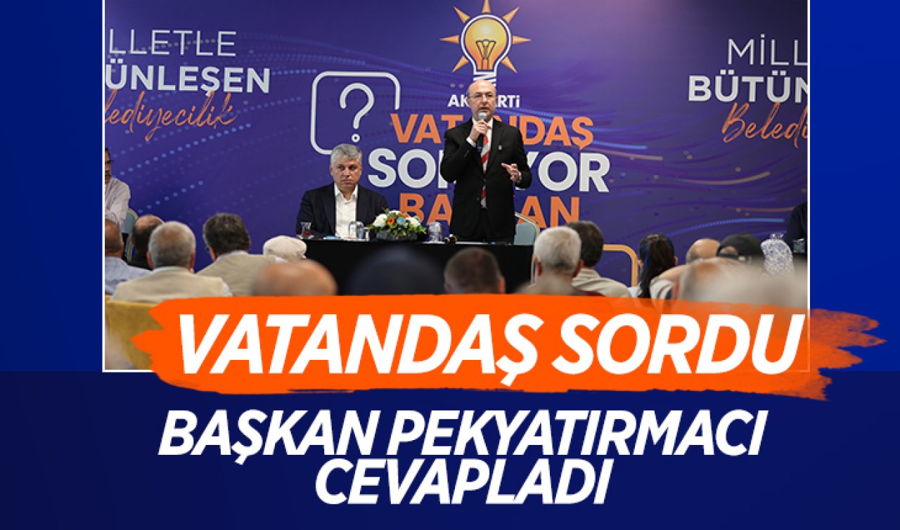 Vatandaşlar sordu Başkan Pekyatırmacı cevapladı