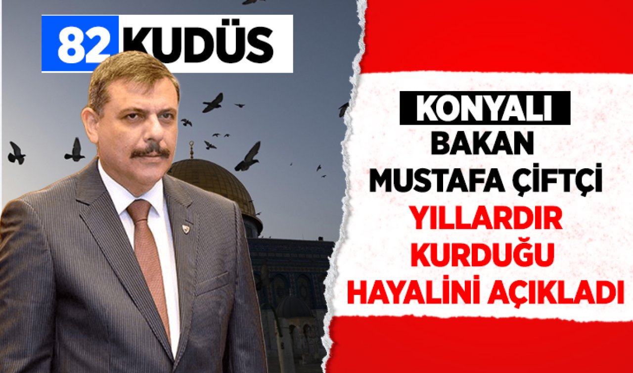 Bakan Mustafa Çiftçi’nin yıllardır kurduğu hayal: Kudüs Valiliği