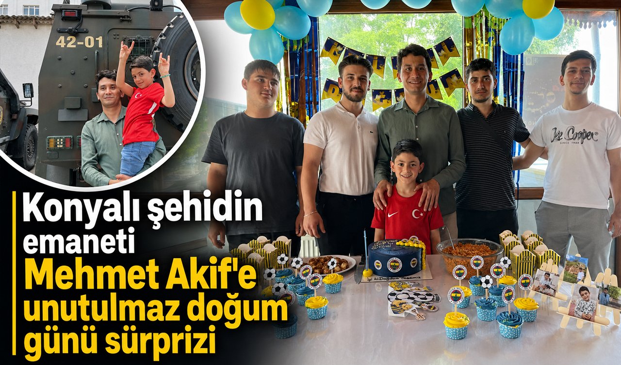 Konyalı şehidin emaneti Mehmet Akif’e unutulmaz doğum günü sürprizi 