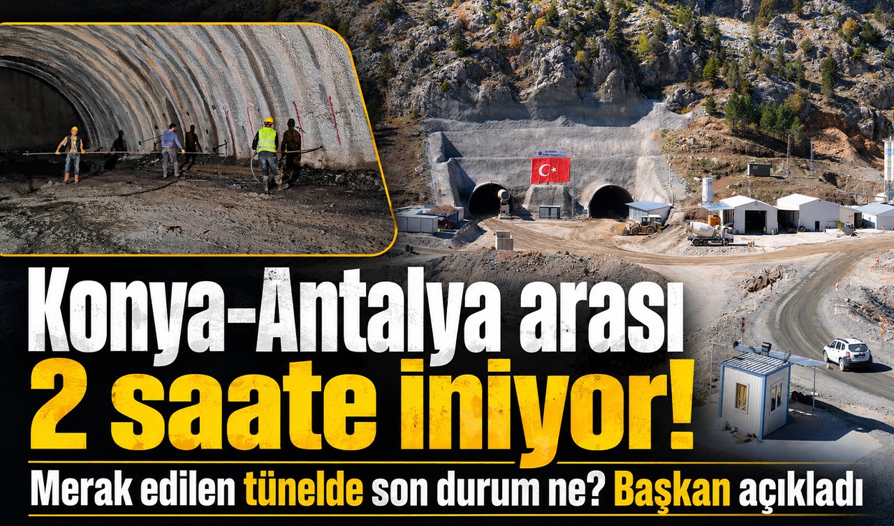 Konya-Antalya arası 2 saate iniyor! Merak edilen tünelde son durum ne? Başkan açıkladı