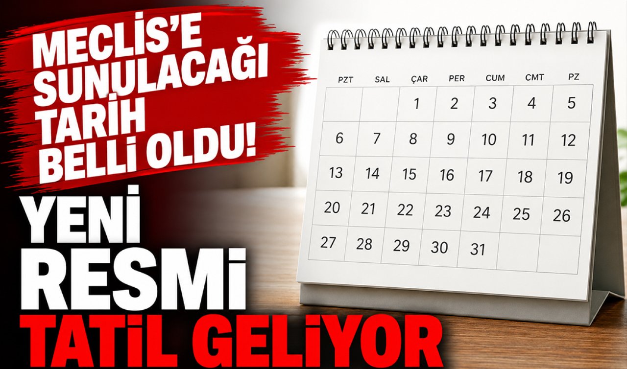 Meclis’e sunulacağı tarih belli oldu! Yeni resmi tatil geliyor