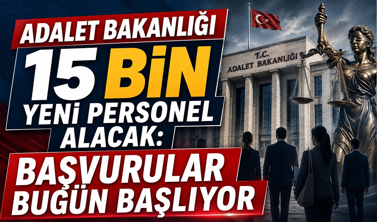 Adalet Bakanlığı 15 bin yeni personel alacak: Başvurular bugün başlıyor