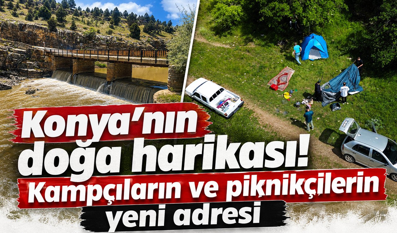 Konya’nın doğa harikası! Kampçıların ve piknikçilerin yeni adresi