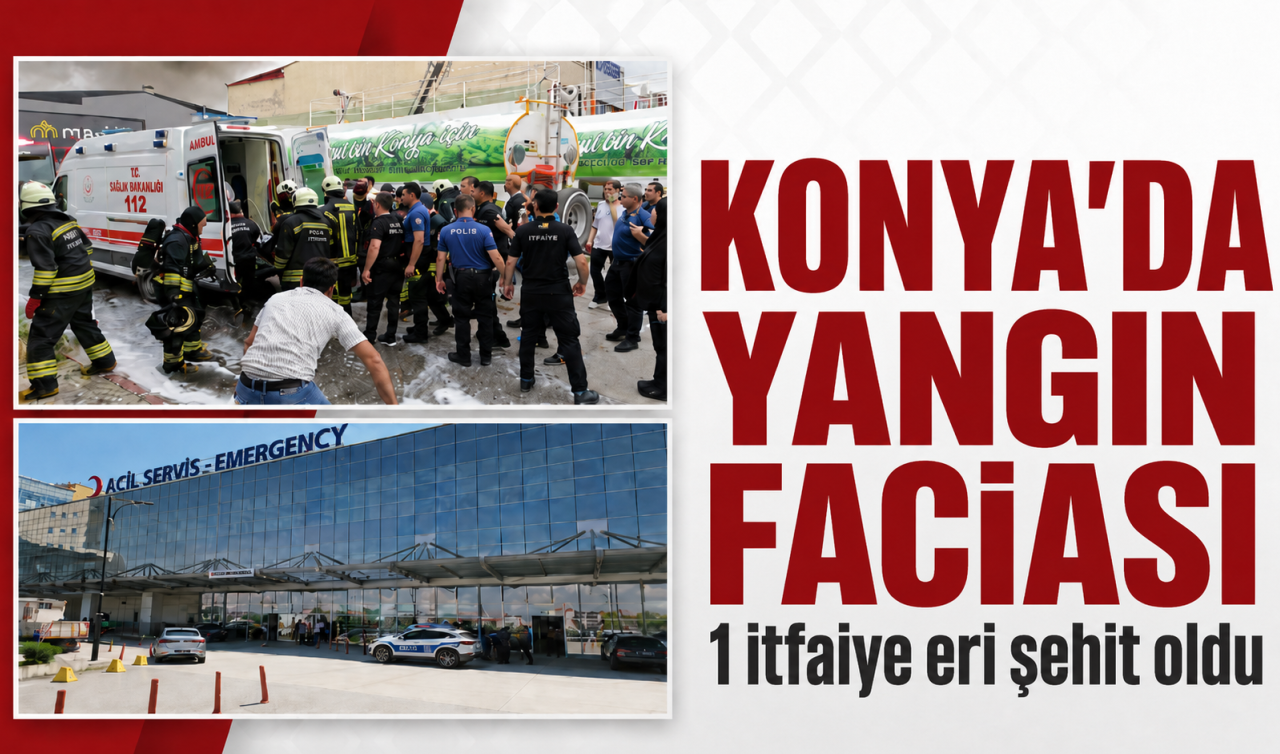 Konya’da yangın faciası ! 1 İtfaiye eri şehit oldu