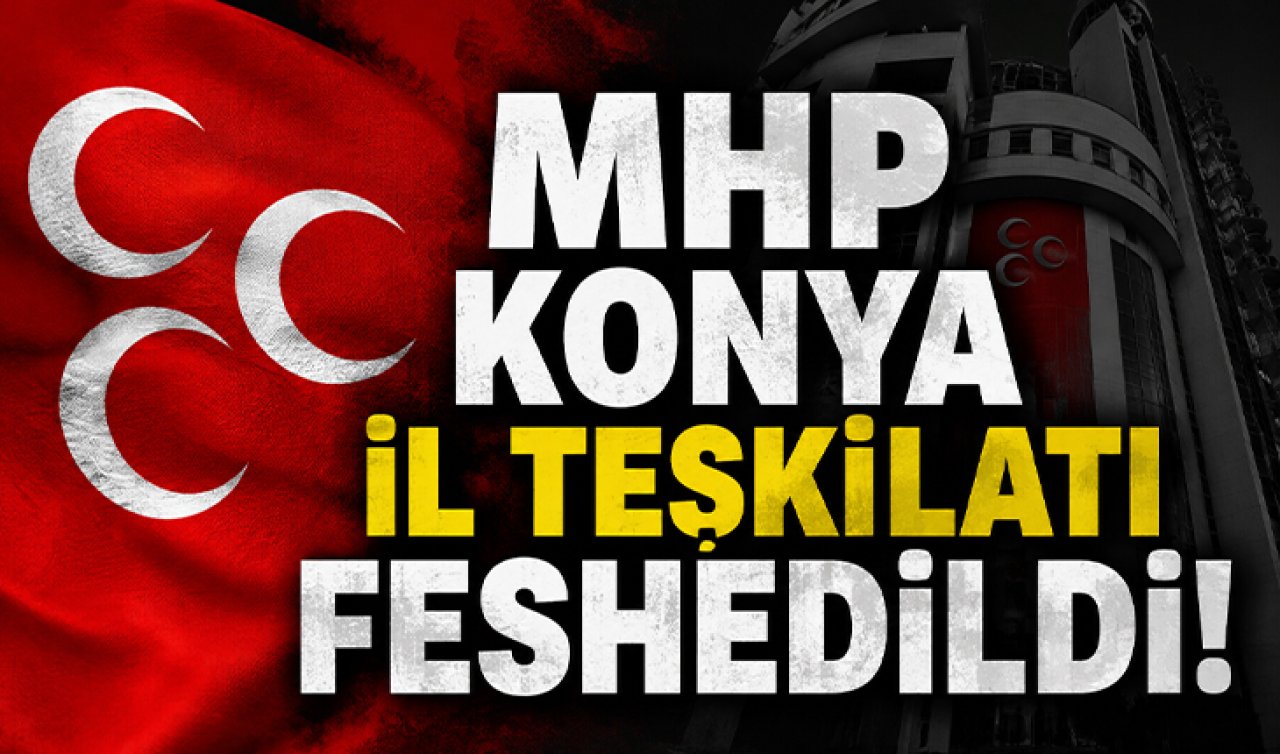MHP Konya İl Teşkilatı feshedildi! 