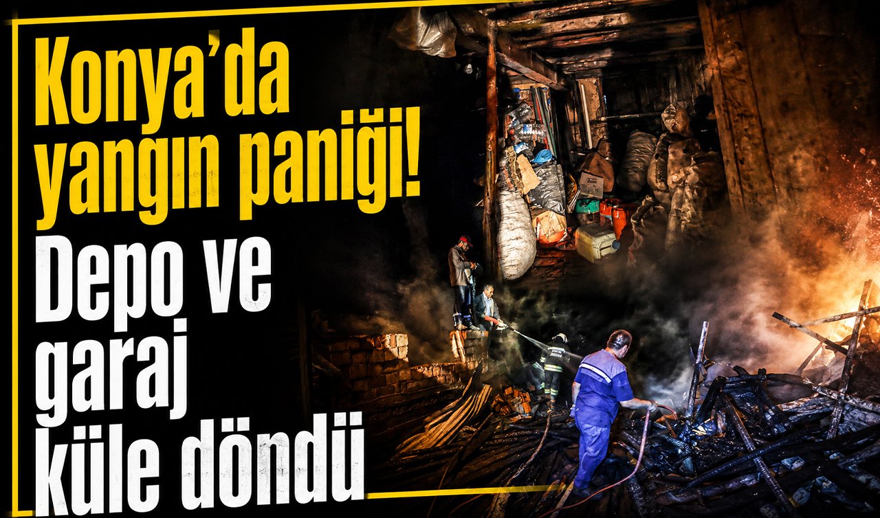 Konya’da yangın paniği! Depo ve garaj küle döndü