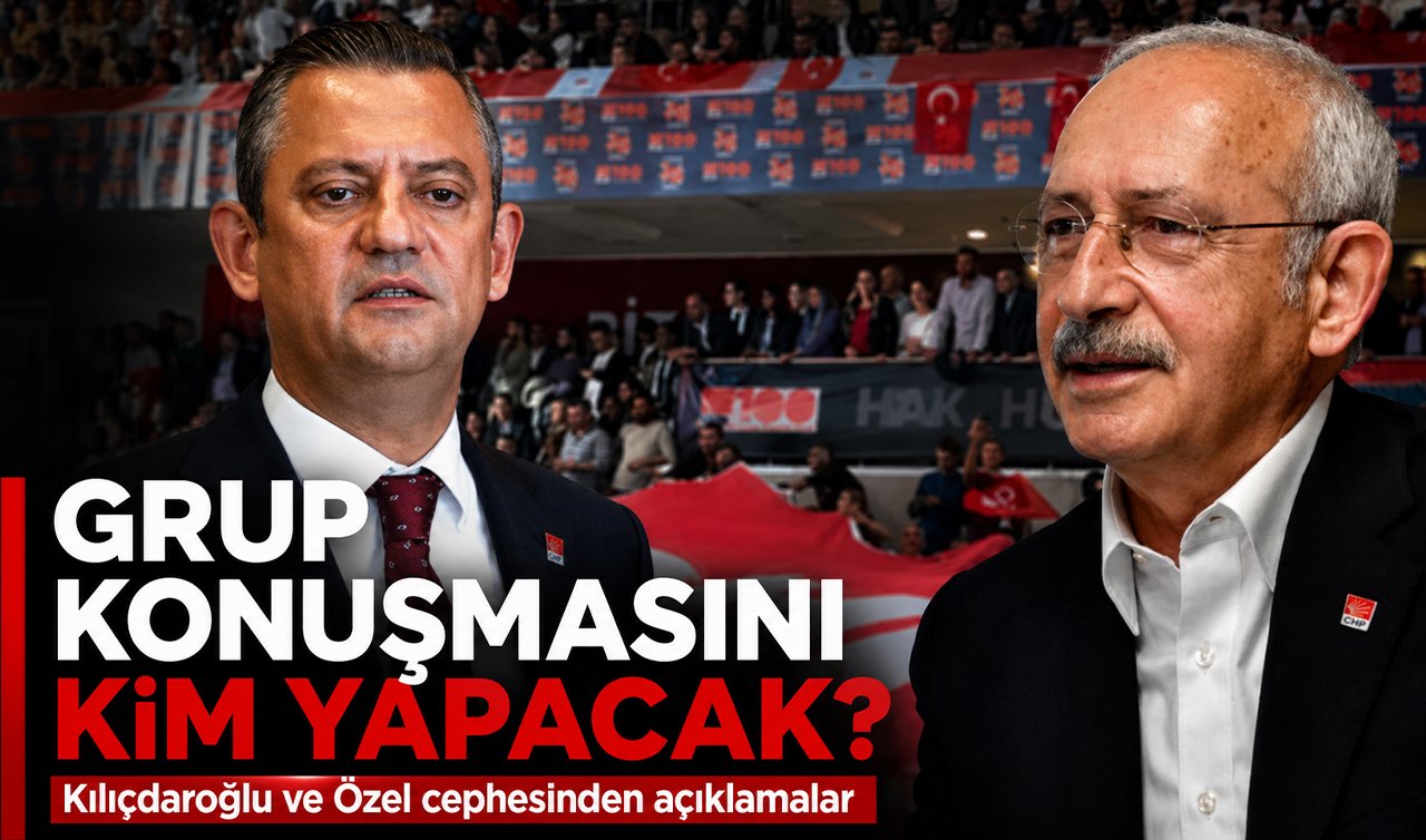 Grup konuşmasını kim yapacak? Kılıçdaroğlu ve Özel cephesinden açıklamalar