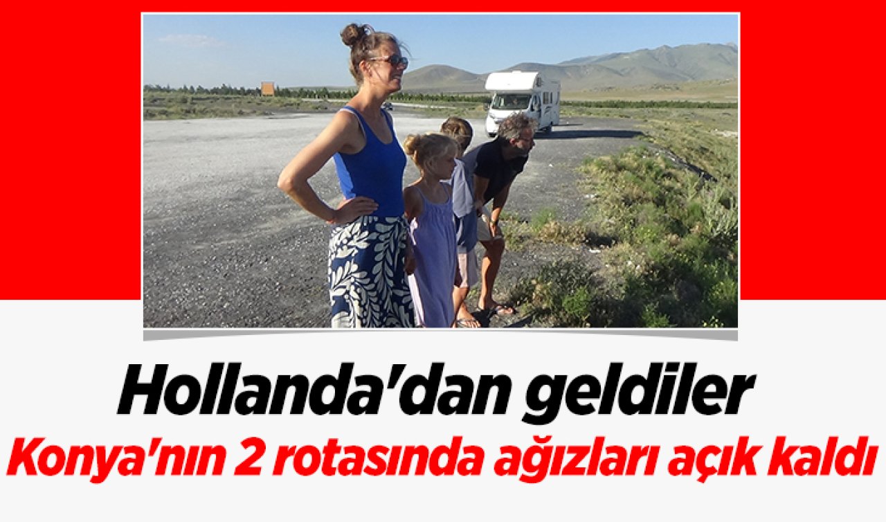 Hollanda’dan geldiler Konya’nın 2 rotasına hayran kaldılar! 