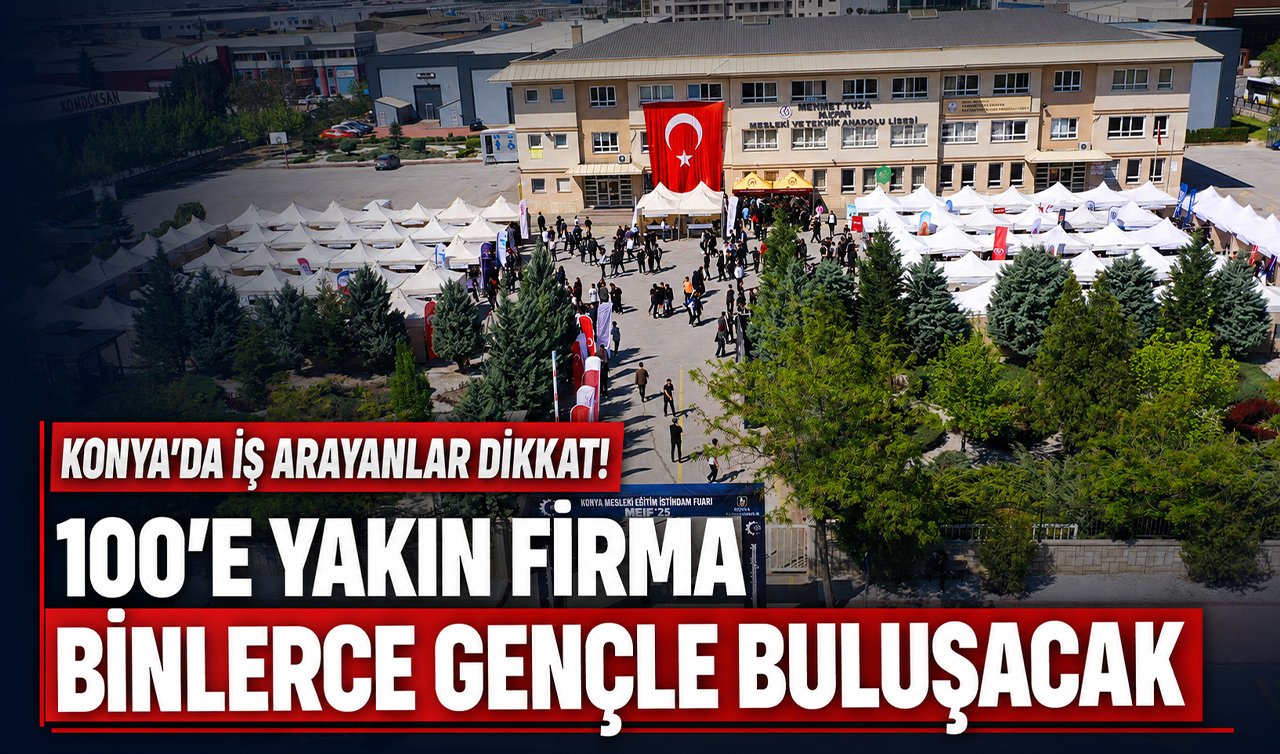 Konya’da iş arayanlar dikkat! 100’e yakın firma binlerce gençle buluşacak