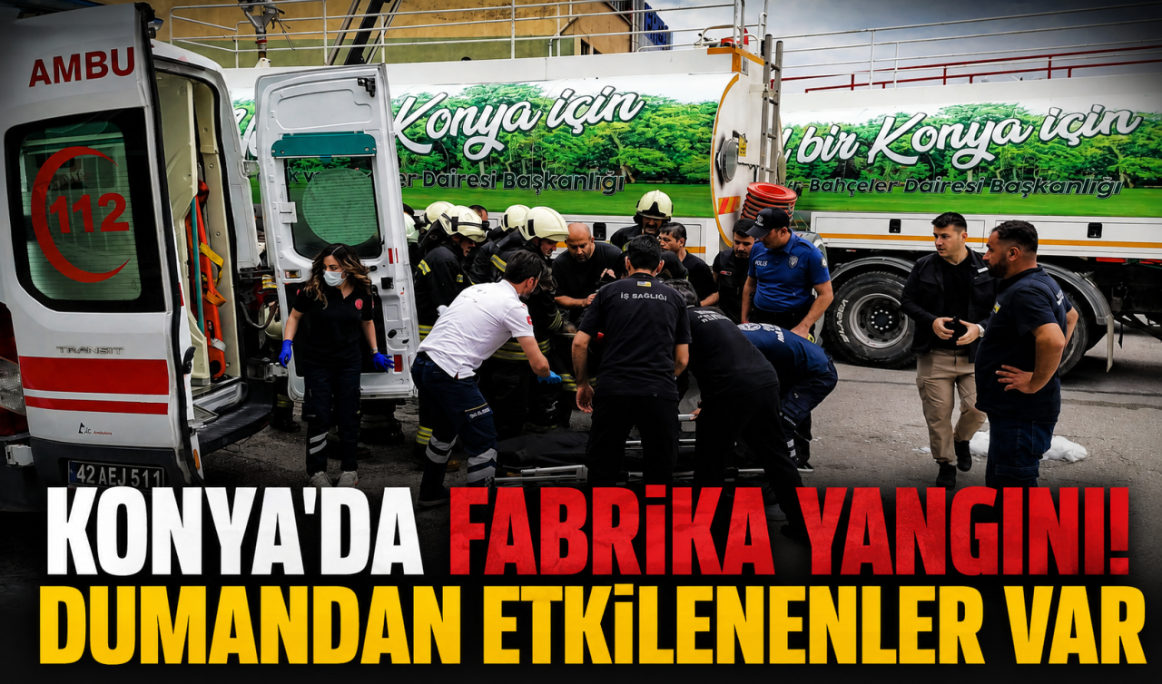 Konya’da fabrika yangını! Dumandan etkilenenler var