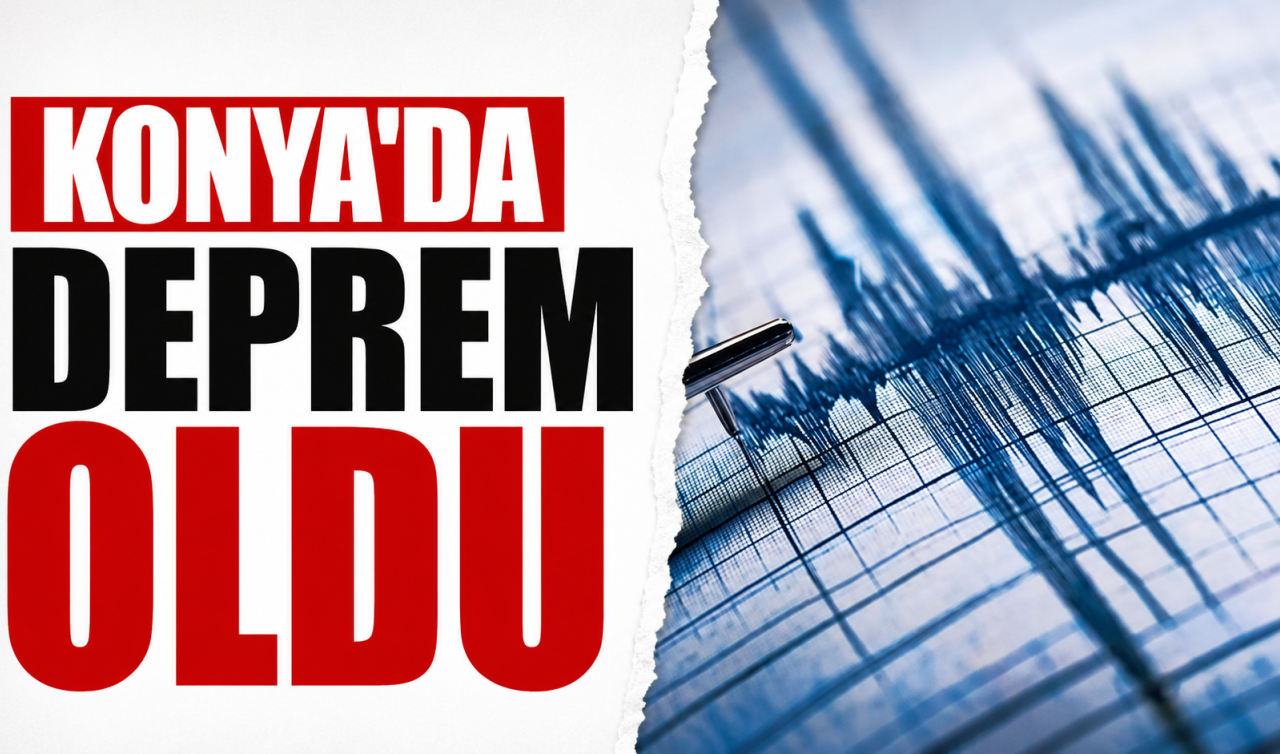 Konya’da deprem oldu! 