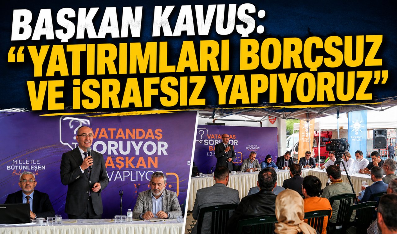 Başkan Kavuş: “Yatırımları borçsuz ve israfsız yapıyoruz’’