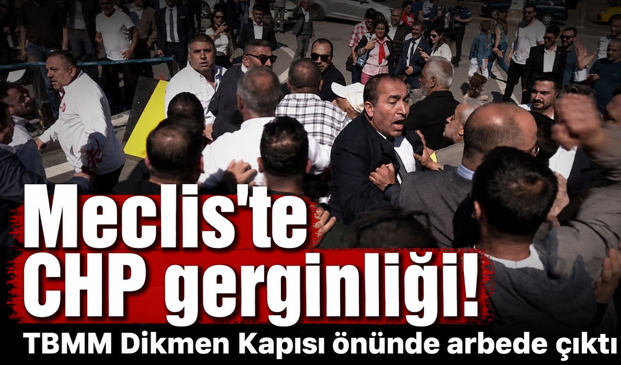Meclis’te CHP gerginliği! TBMM Dikmen Kapısı önünde arbede çıktı