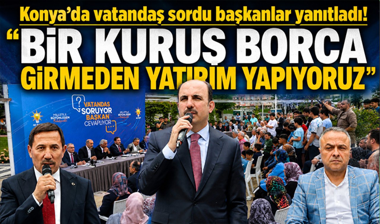 Konya’da vatandaş sordu başkanlar yanıtladı! “Bir kuruş borca girmeden yatırım yapıyoruz’’