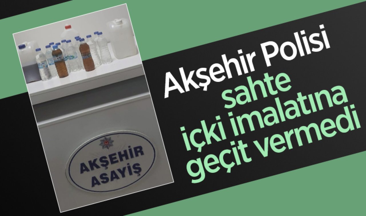 Akşehir Polisi sahte içki imalatına geçit vermedi