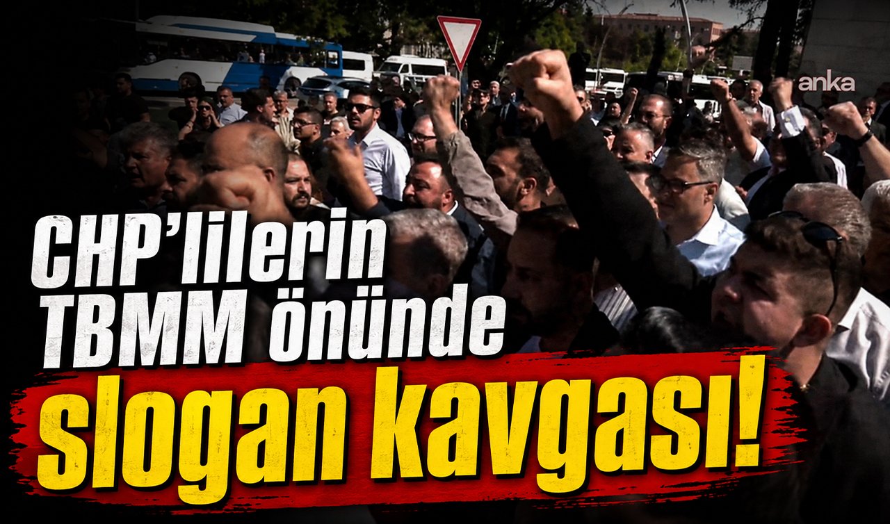 CHP’lilerin TBMM önünde slogan kavgası!
