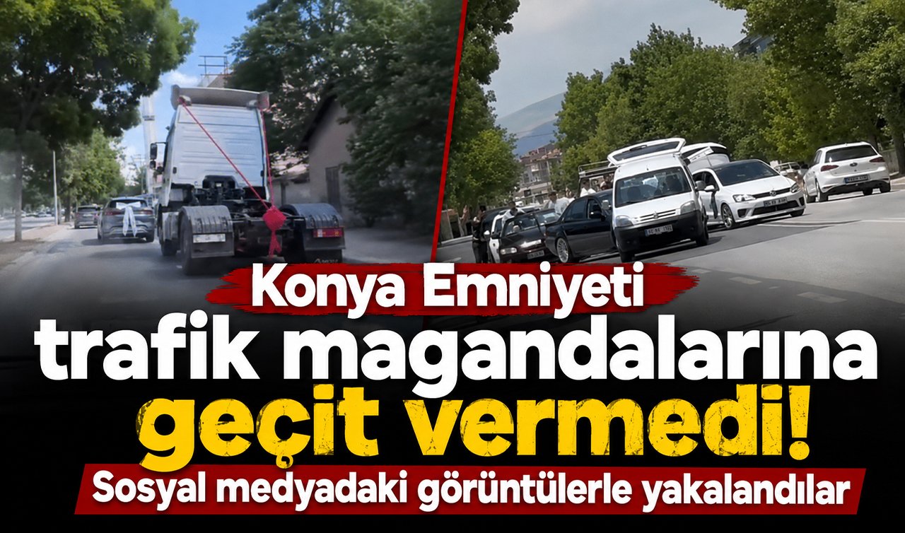 Konya Emniyeti trafik magandalarına geçit vermedi! Sosyal medyadaki görüntülerle yakalandılar