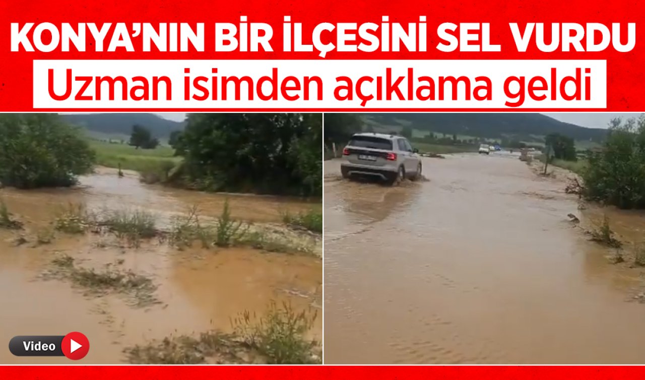 Konya’nın bir ilçesini sel vurdu! Uzman isimden açıklama geldi 