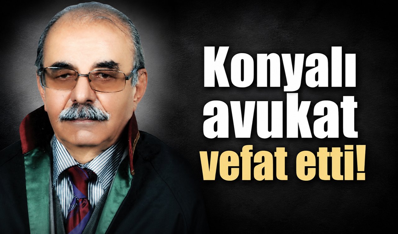 Konyalı avukat vefat etti!