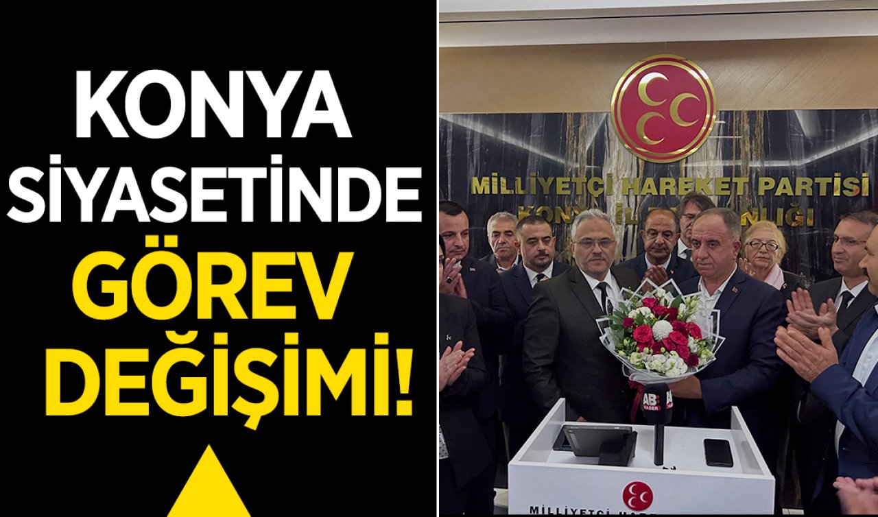 Konya siyasetinde görev değişimi! 