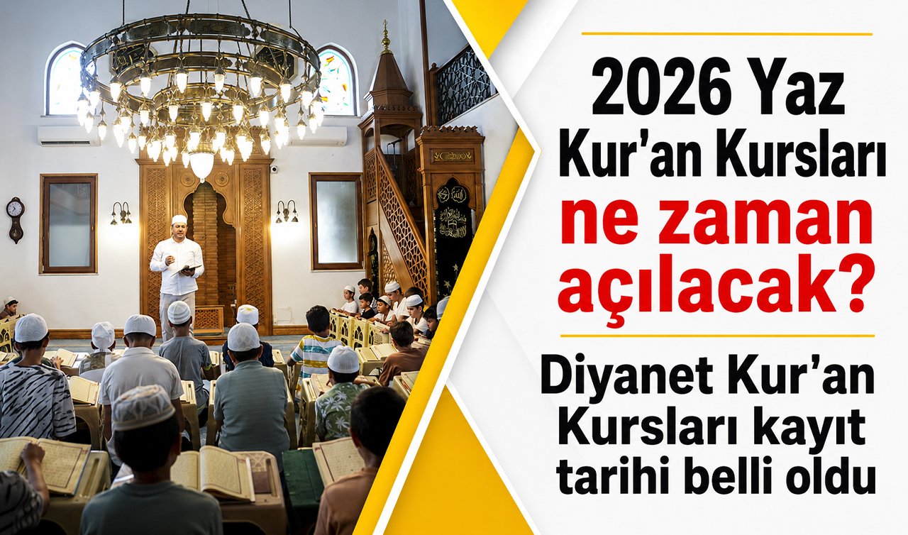 2026 Yaz Kur’an Kursları ne zaman açılacak? Diyanet Kur’an Kursları kayıt tarihi belli oldu