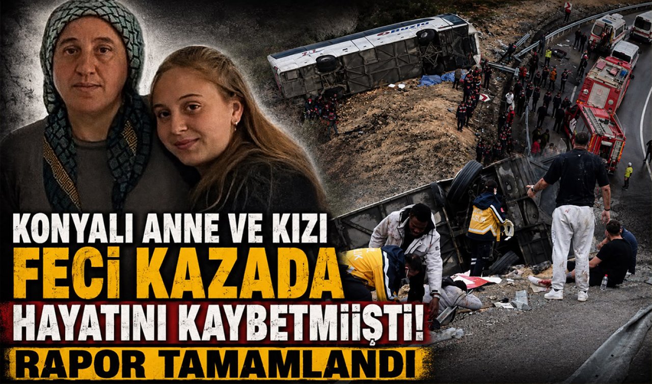 Konyalı anne ve kızı feci kazada hayatını kaybetmişti! Rapor tamamlandı 