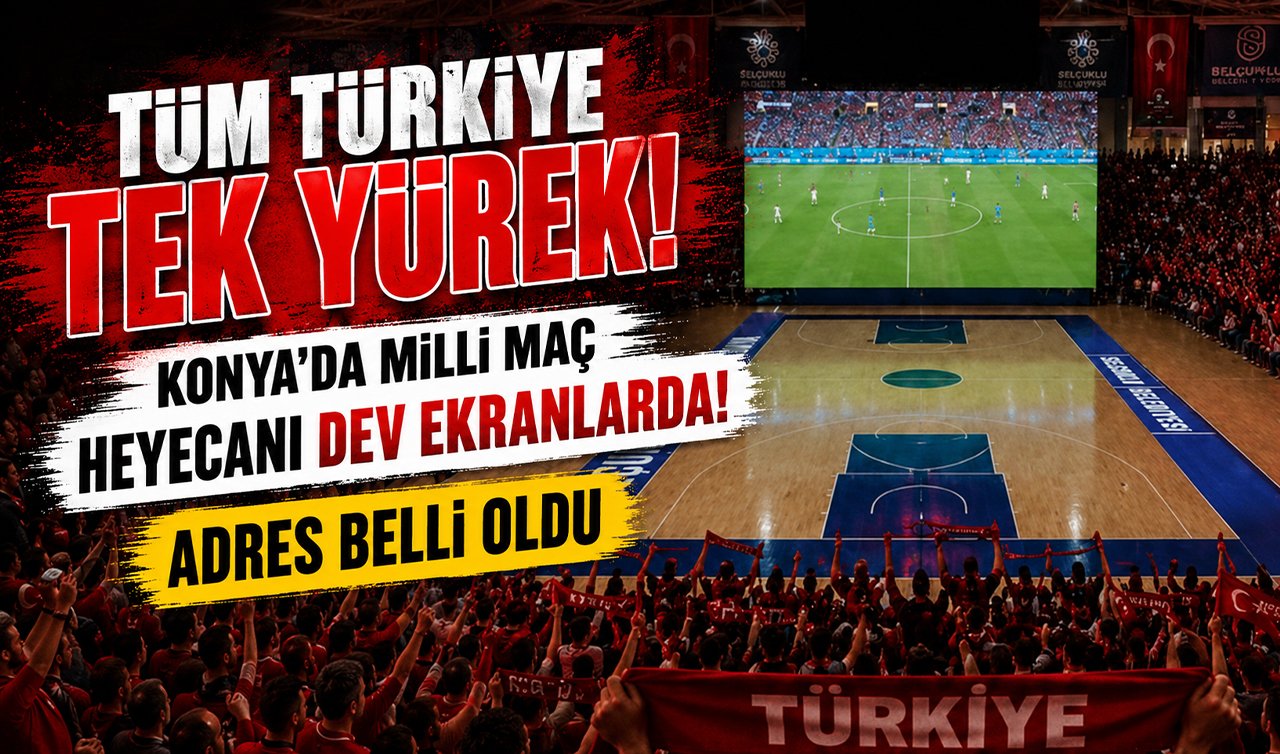 Tüm Türkiye tek yürek: Konya’da milli maç heyecanı dev ekranlarda! Adres belli oldu