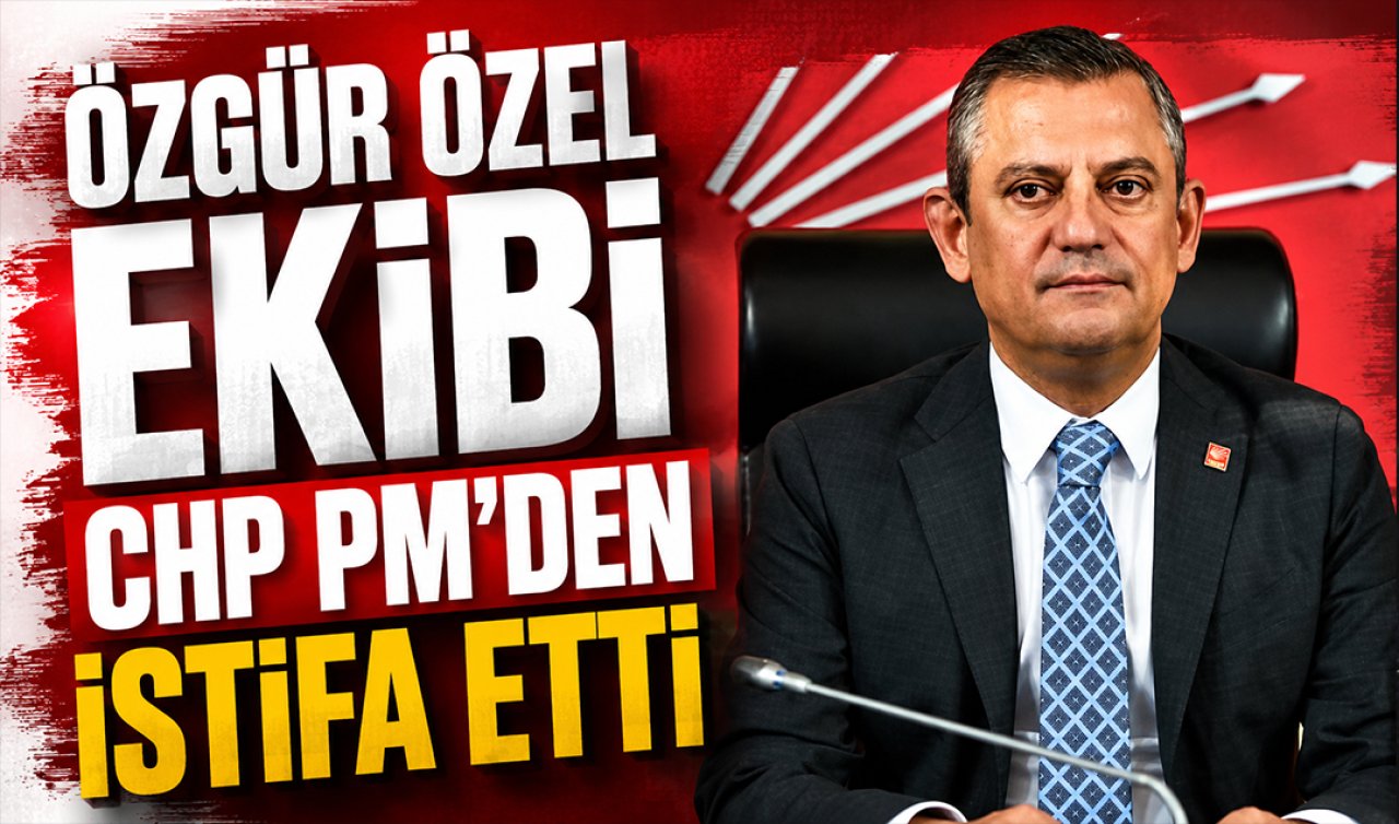 Özgür Özel ekibi CHP PM’den istifa etti