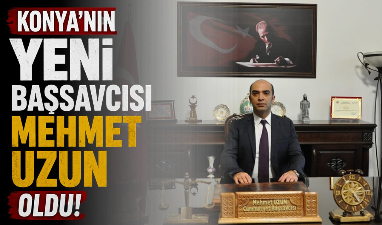 Konya’nın yeni başsavcısı Mehmet Uzun oldu!  