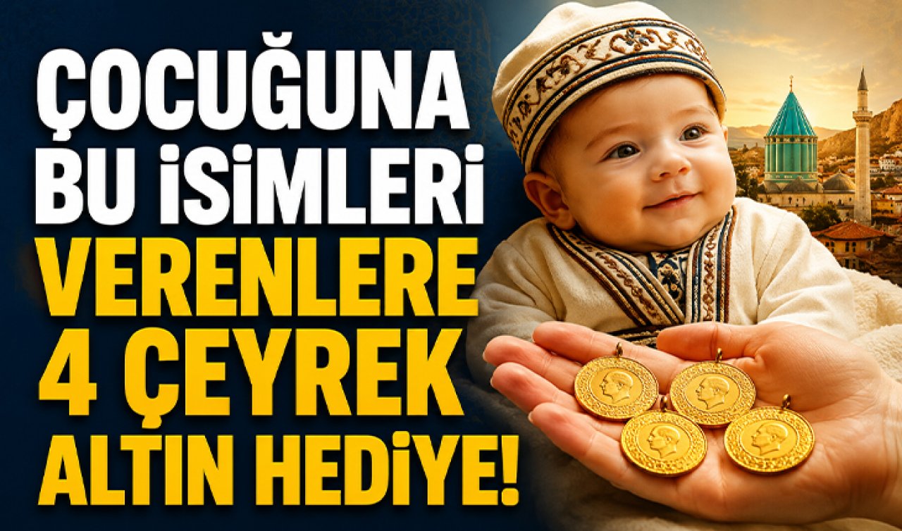 Çocuğuna bu isimleri verenlere 4 çeyrek altın hediye! 
