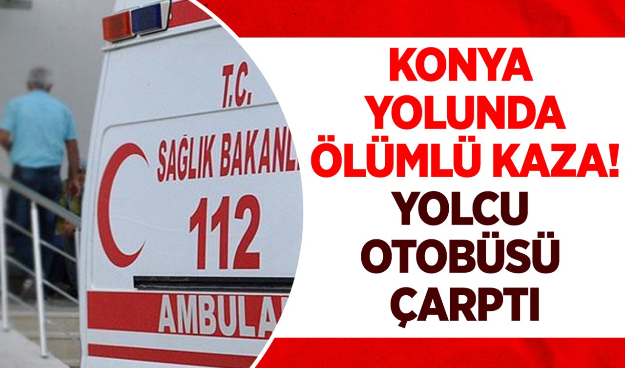 Konya yolunda ölümlü kaza! 