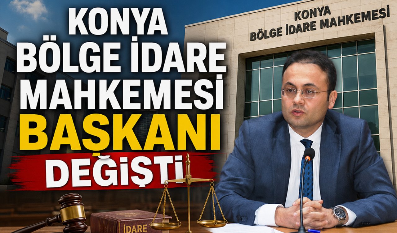 Konya Bölge İdare Mahkemesi Başkanı değişti