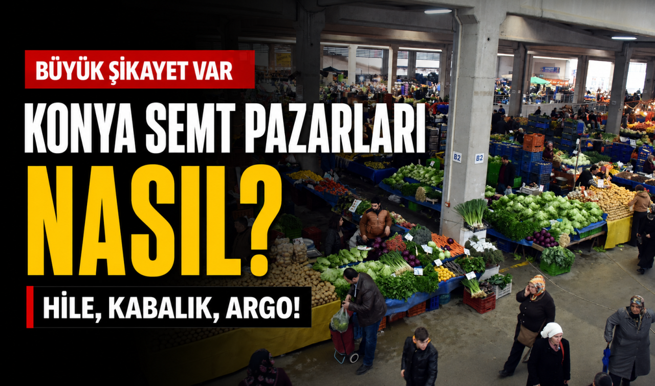 Konya semt pazarları nasıl? Hile, kabalık, argo! Büyük şikayet var