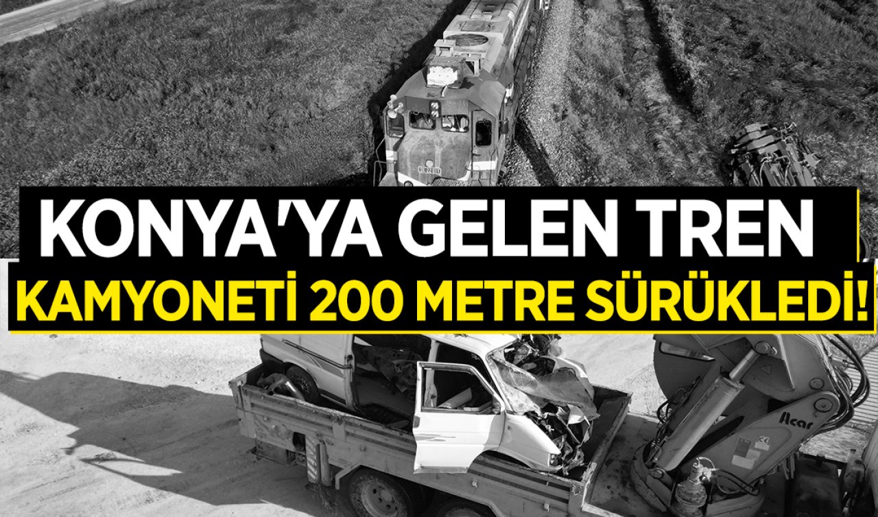 Konya’ya gelen tren kamyoneti 200 metre sürükledi! 
