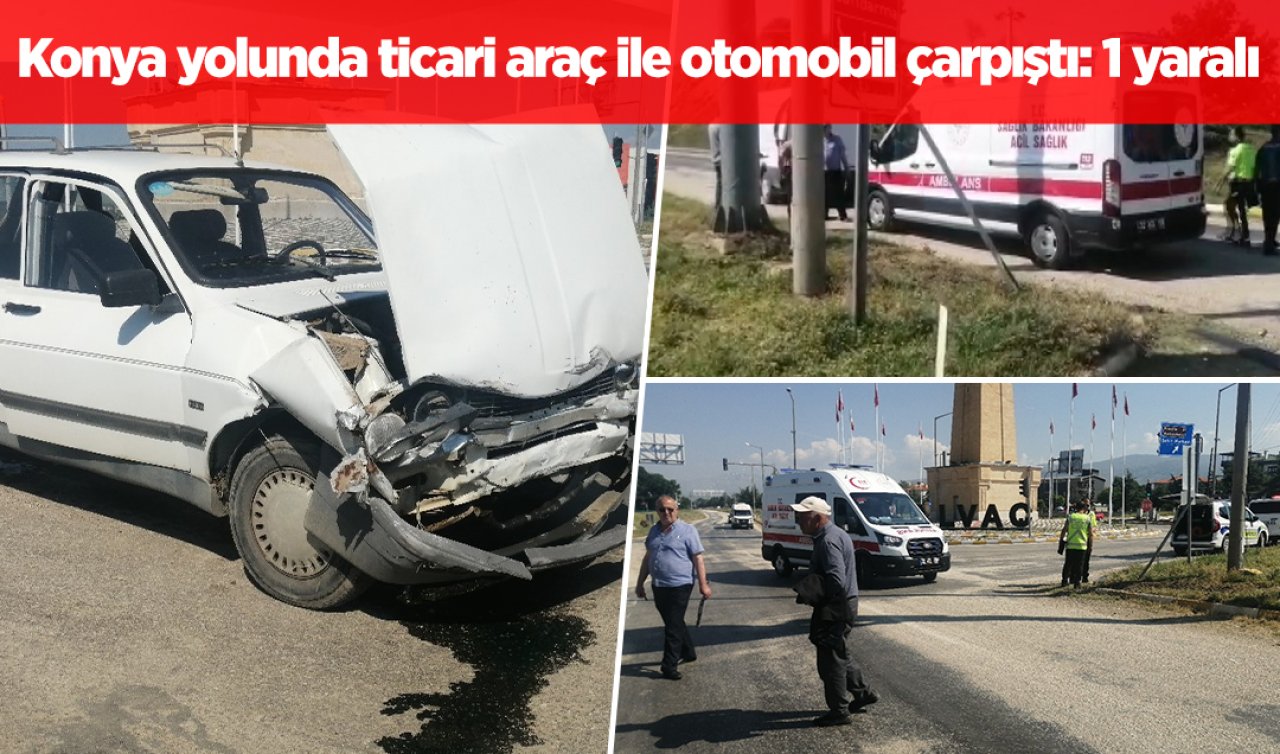 Konya yolunda ticari araç ile otomobil çarpıştı: 1 yaralı