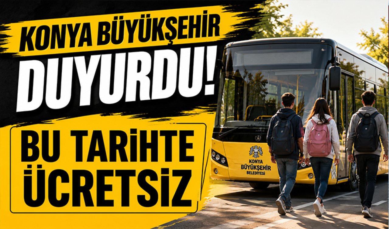 Konya Büyükşehir duyurdu! Bu tarihte ücretsiz 